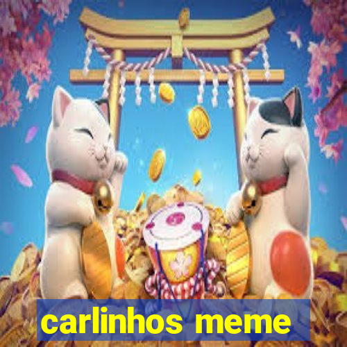 carlinhos meme